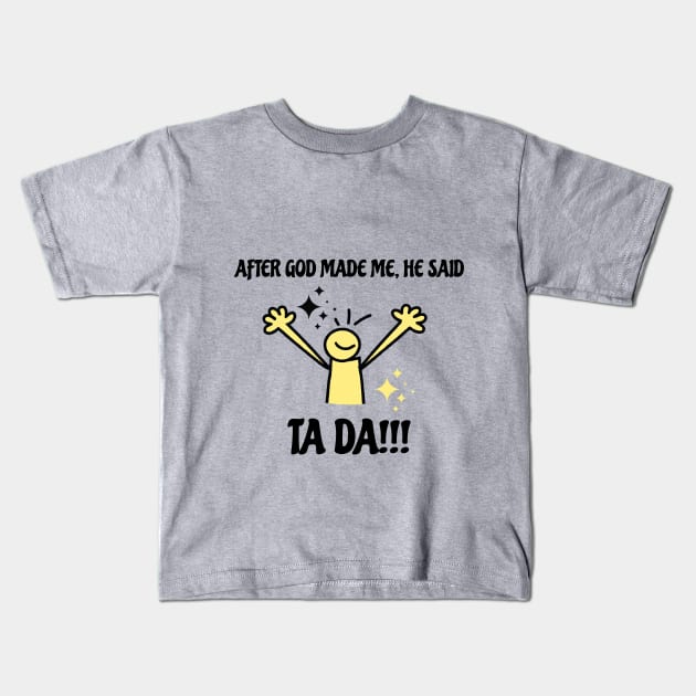 After God Made Me He Said Tada Funny Black and Yellow Kids T-Shirt by ArtcoZen